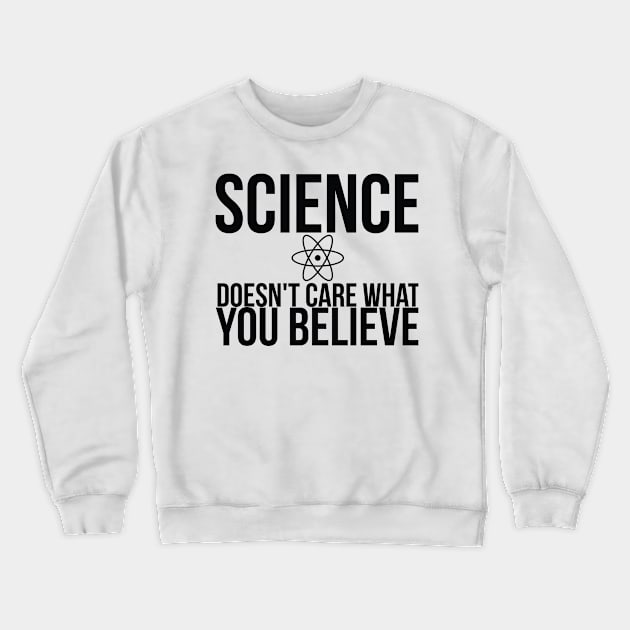 Science Doesn't Care What You Believe Joke Crewneck Sweatshirt by RedYolk